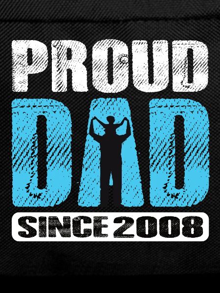 Proud Dad Since 2008