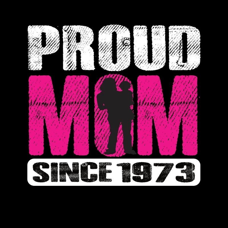 Proud Mom Since 1973