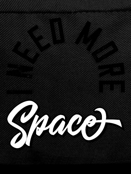 I need more space