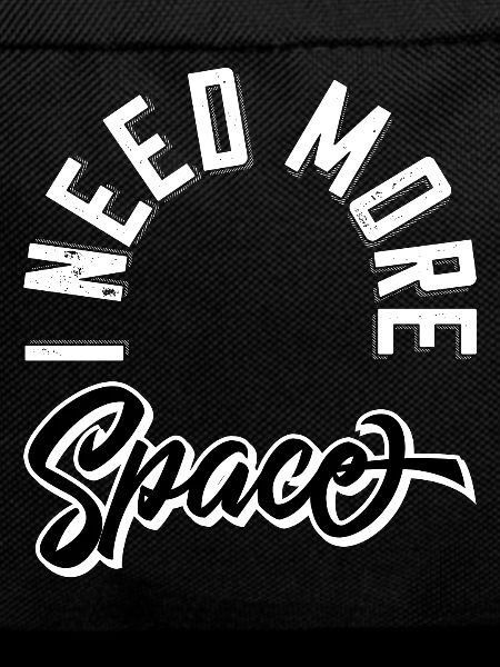 I need more space