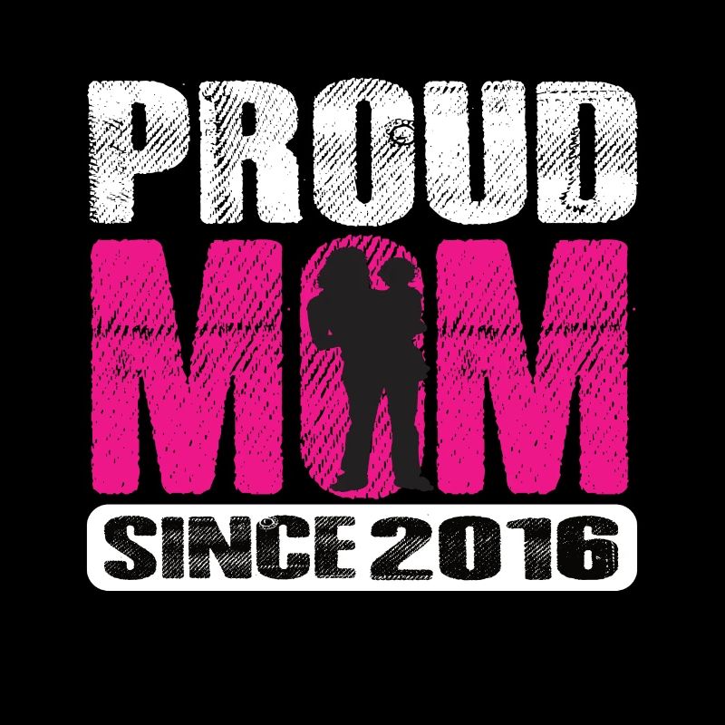 Proud Mom Since 2016