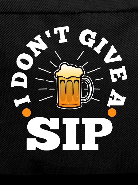 I don't give a sip