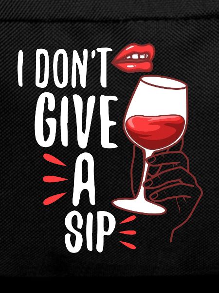 I don't give a sip