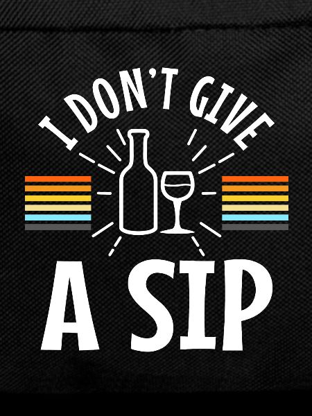 I don't give a sip
