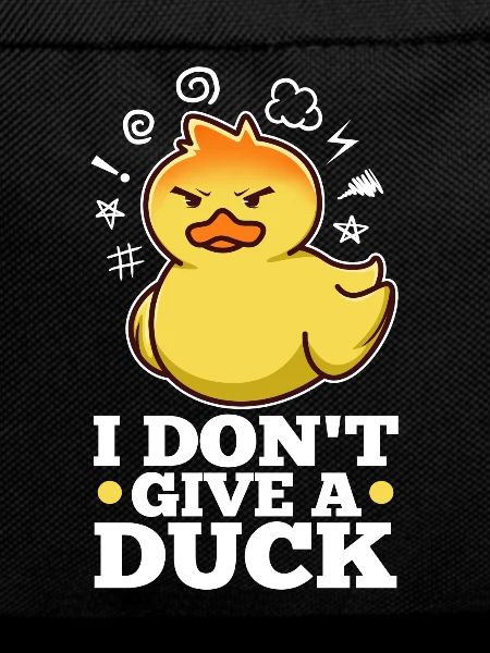 I Don't Give A Duck