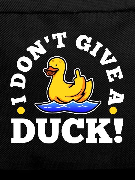 I Don't Give A Duck