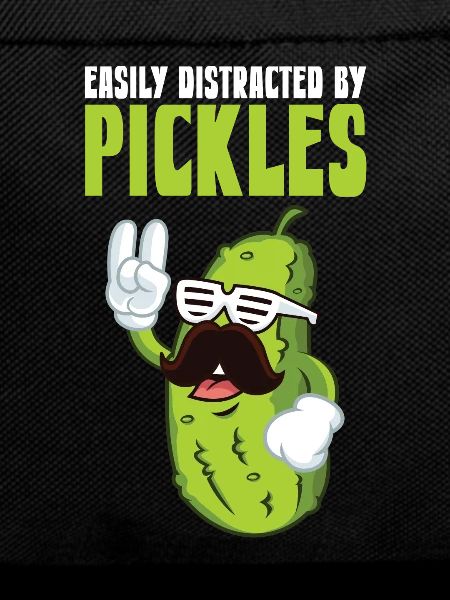 Easily Distracted By Pickles