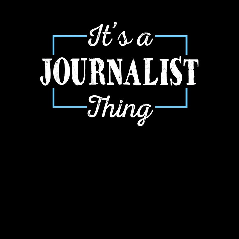 Journalist Spruch Es ist ein Journalist Ding
