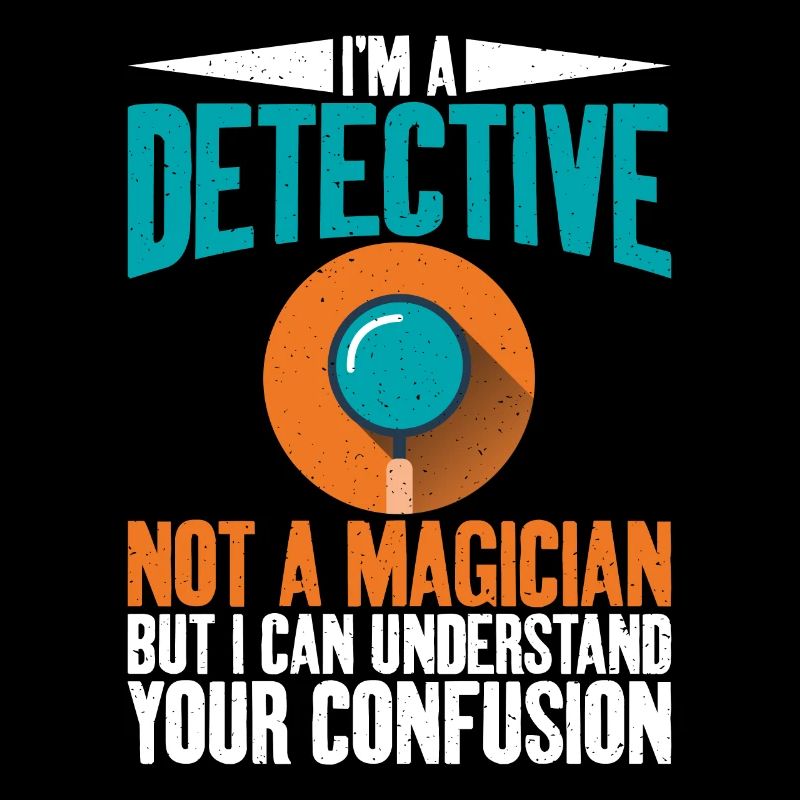 I'm a detective, no