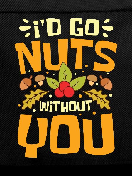 I'D Go Nuts Without You