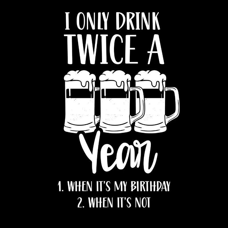 Drink twice a year if birthday if not