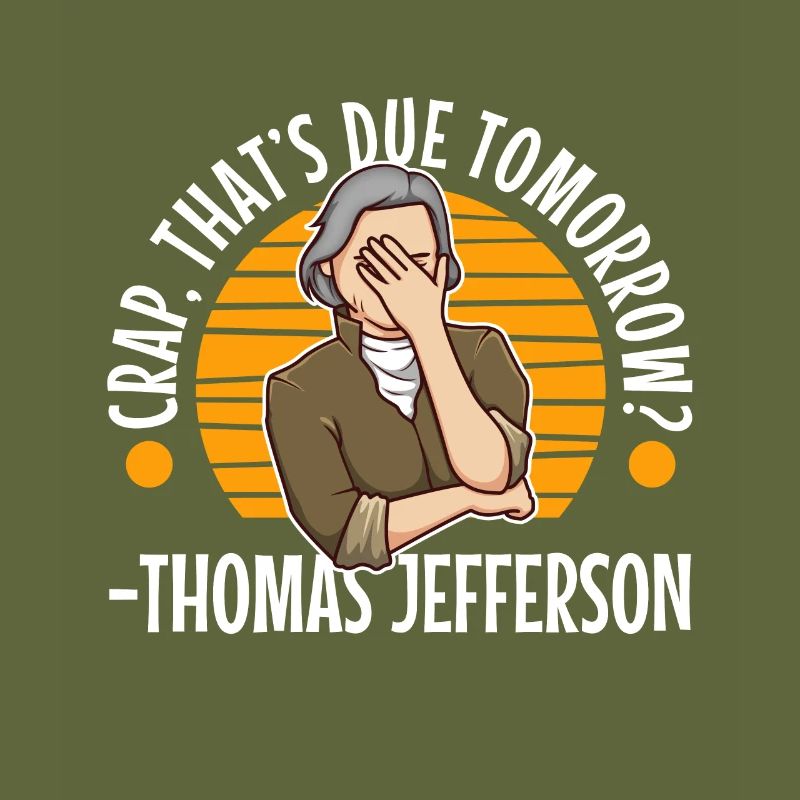 Crap thats due tomorrow thomas jefferson