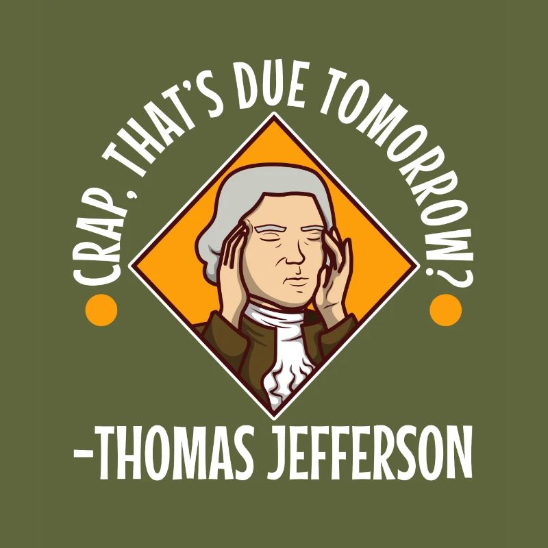 Crap thats due tomorrow thomas jefferson