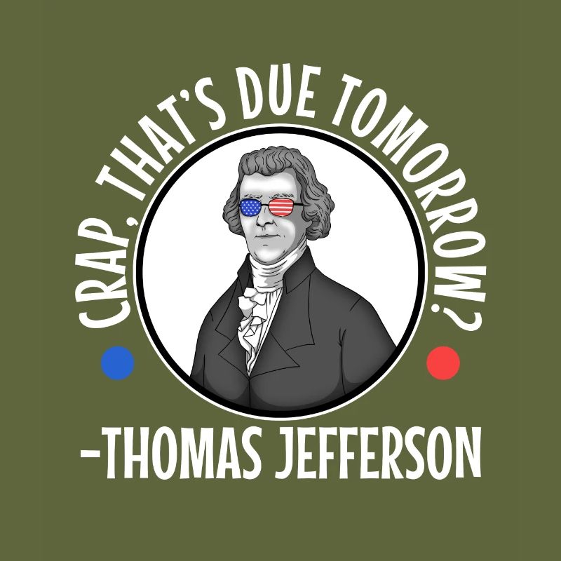 Crap thats due tomorrow thomas jefferson