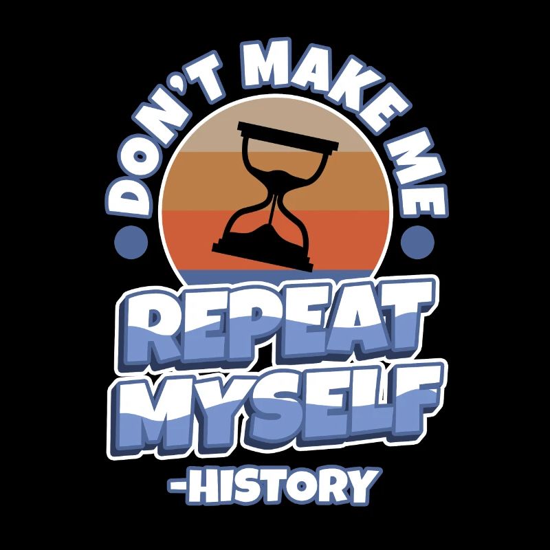 Don't make me repeat myself history