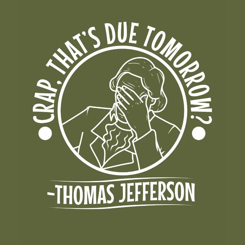 Crap thats due tomorrow thomas jefferson