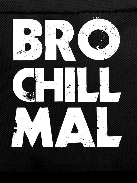 Bro Chill Mal