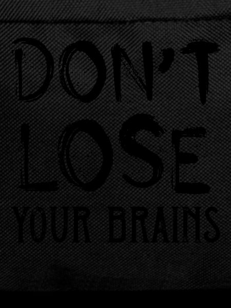 Dont lose your brains