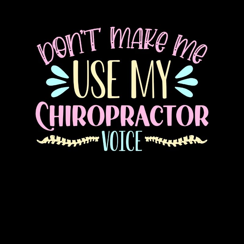 Chiropractic Don't Make Me Use Chiro Chiropractor