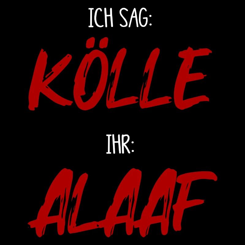 Ich sag KÖLLE -ihr ALAAF
