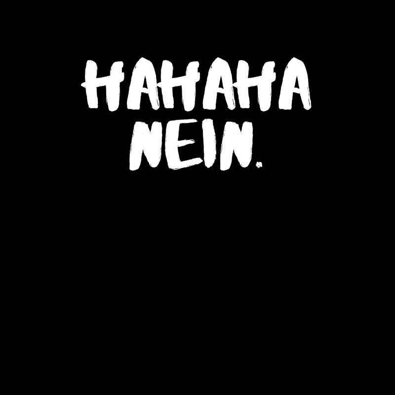 Hahaha nein