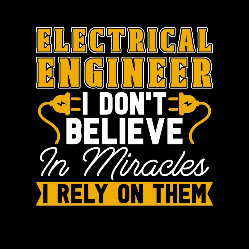 Electrical Engineer I Don't Believe In Technician