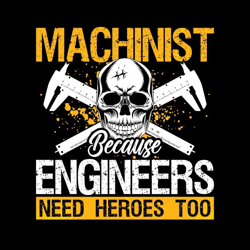 Machinist Because Engineers Need Lathe Operator