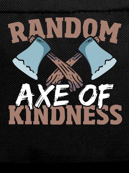 Random Axe Of Kindness Lumberjack