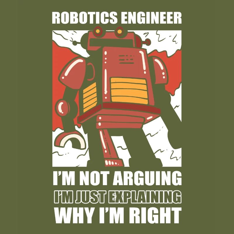 Robotics Engineer I'm Not Arguing Robotic