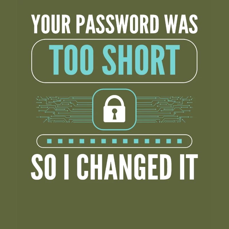 Your Password Was Too Short So I Changed It