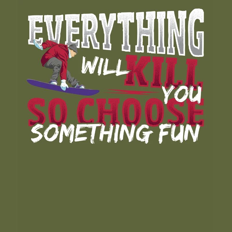 Everything Will Kill You Choose Fun Snowboarding
