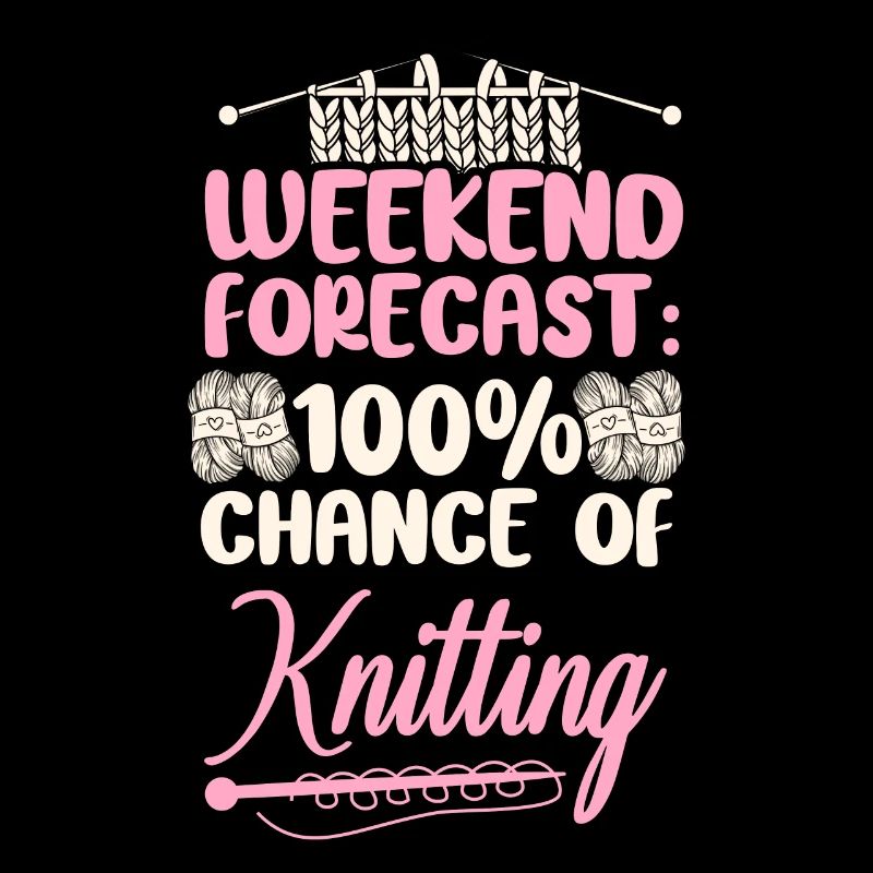 Knitting Knitter Weekend Forecast: