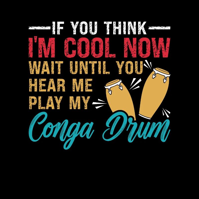 Conga If You Think I'm Cool Retro Drums Instrument