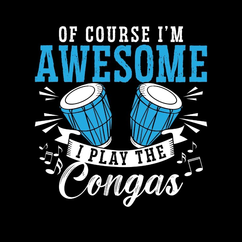 Conga Of Course I'm Awesome Drummer Conga Player