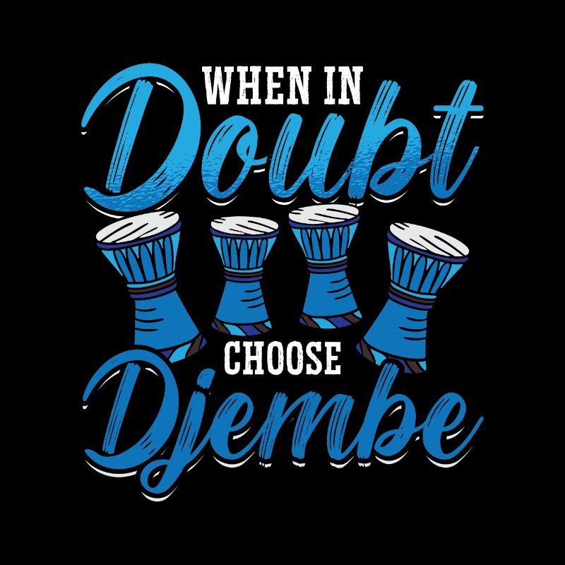 Djembe When In Doubt Choose Percussion Instrument