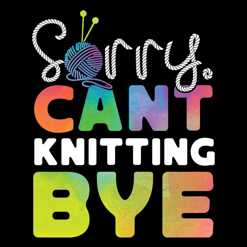 Knitting Knitter Sorry. Cant.