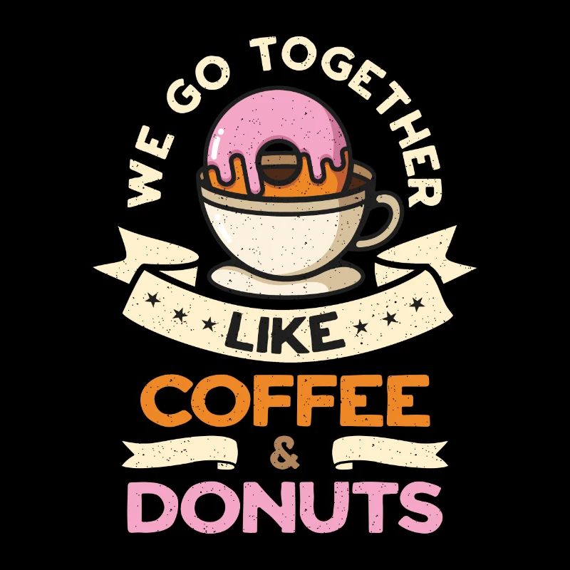 Coffee & Doughnuts We Go Together Coffee Donuts