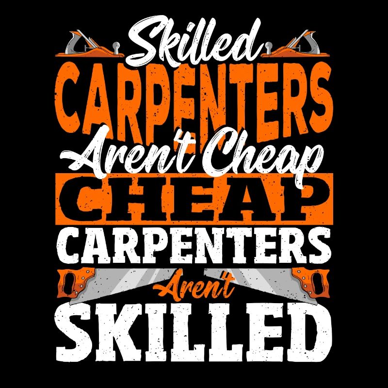 Skilled Carpenters Aren't Cheap Craftsman