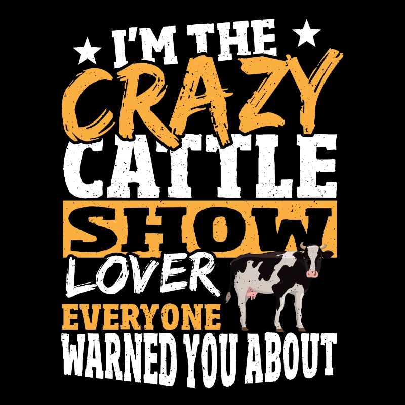 I'm The Crazy Cattle Show Lover Livestock Cattle