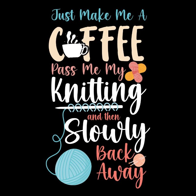 Knitting Knitter Coffee Just Make