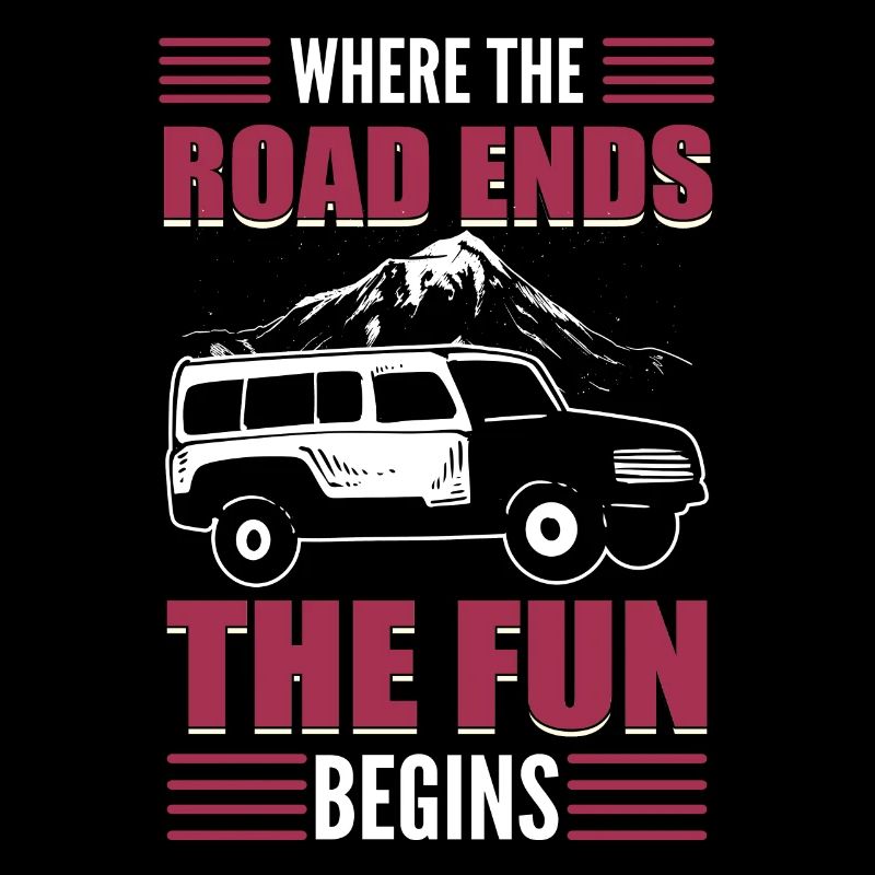 Where The Road Ends The Fun Begins Offroading