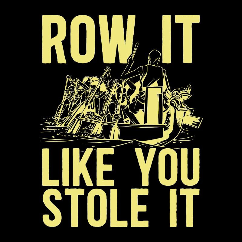 Rowing Row It Like You Stole It Oarsmen Boat Rower