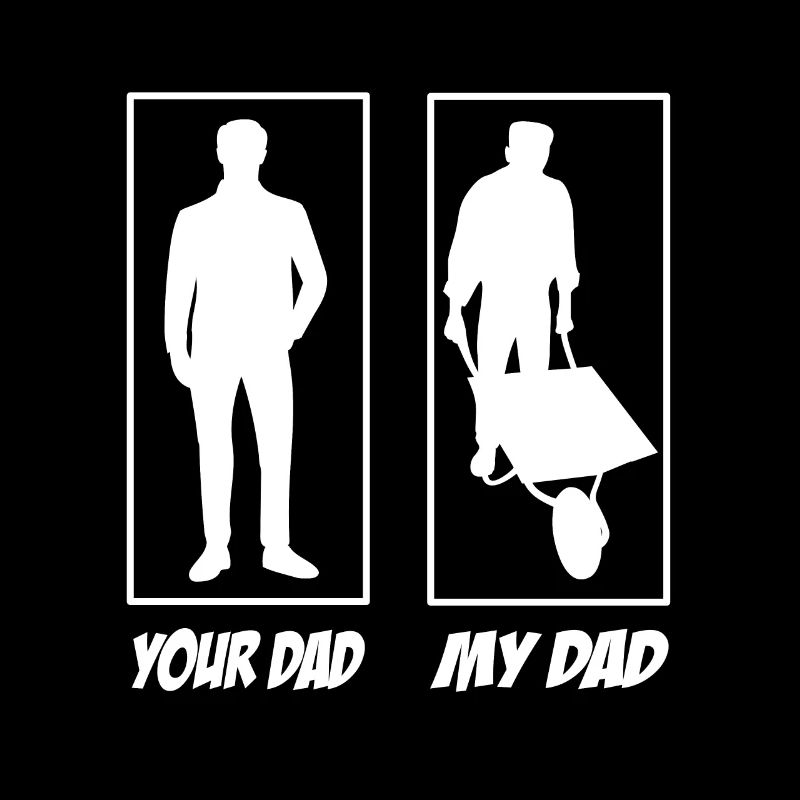 Your dad my Dad Gartenbauer Papa