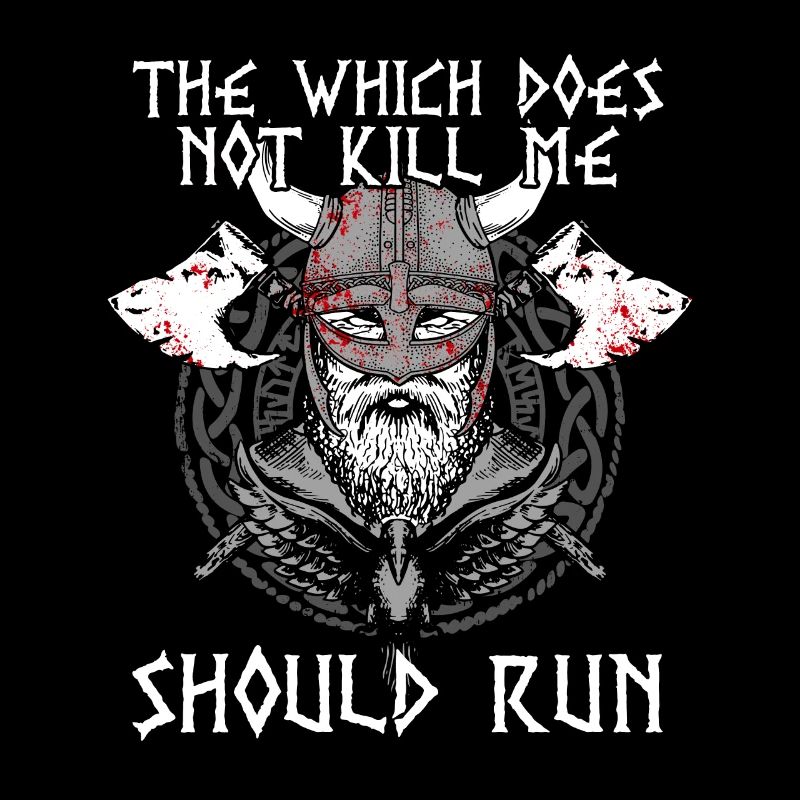 THAT WHICH DOES NOT KILL ME SHOULD RUN