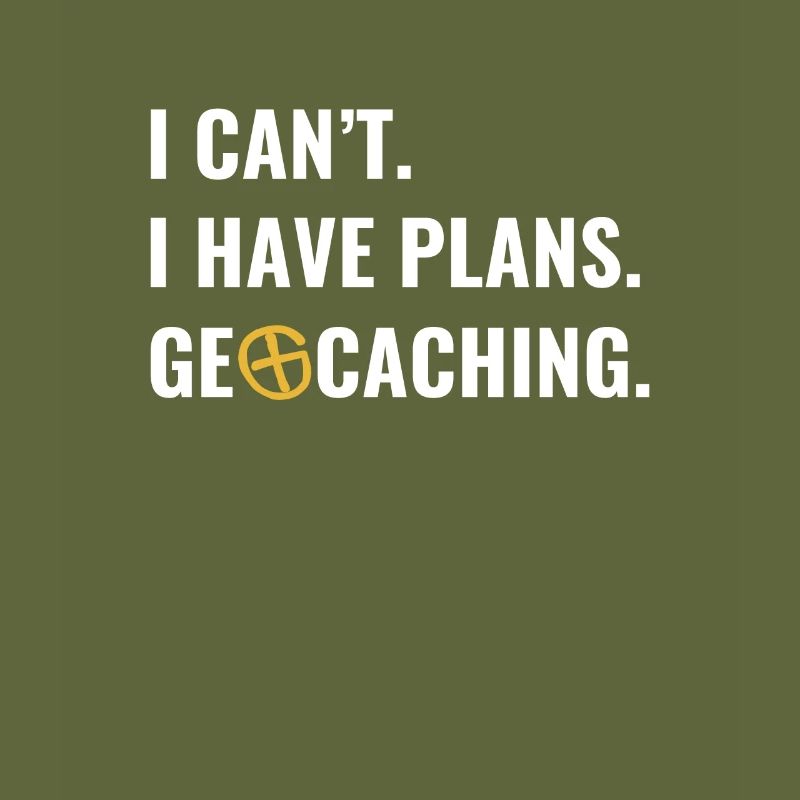 Geocaching Geocacher I can't I have