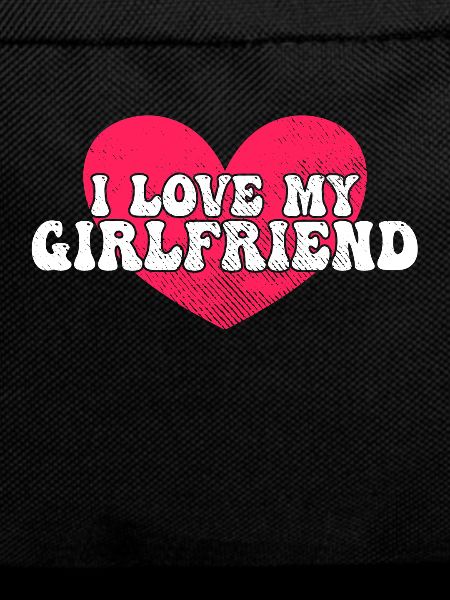 I love my girlfriend