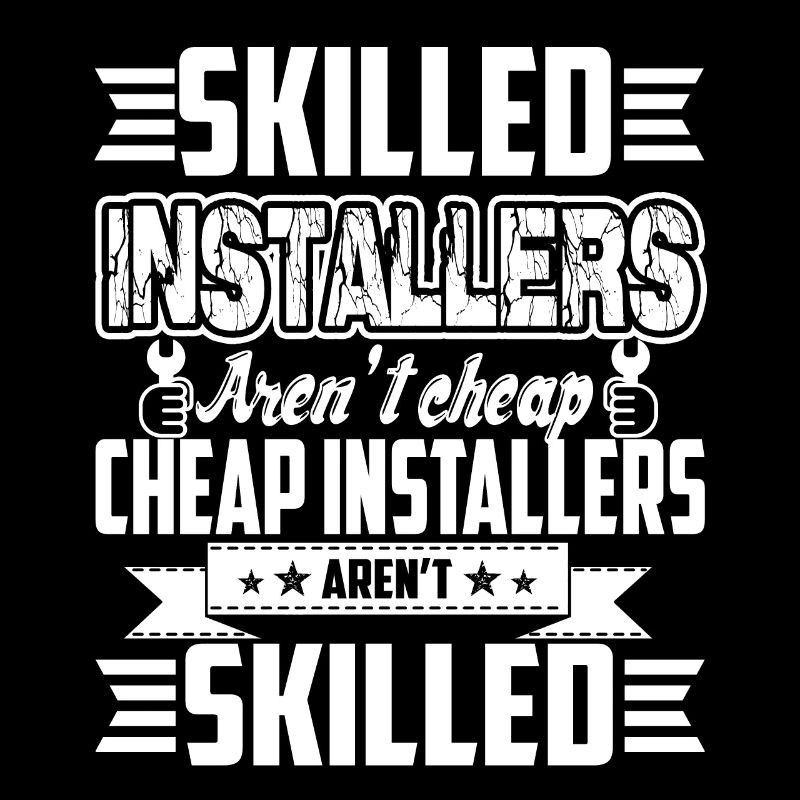 Installer Skilled Installer Aren't Cheap