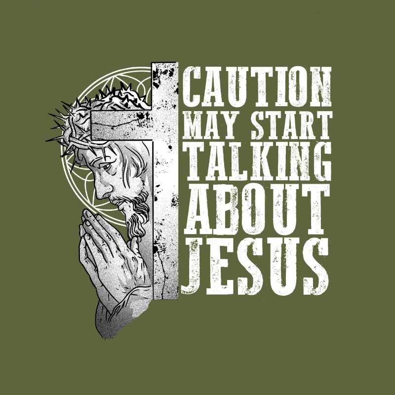 Caution May Start Talking About Jesus I Bible