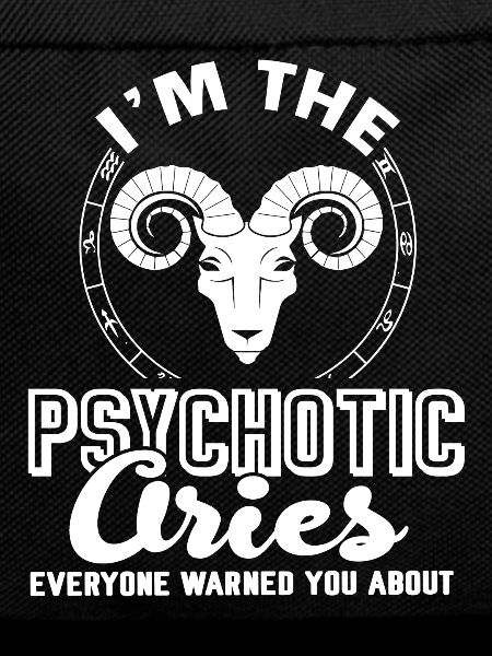 Aries I'm The Psychotic Aries