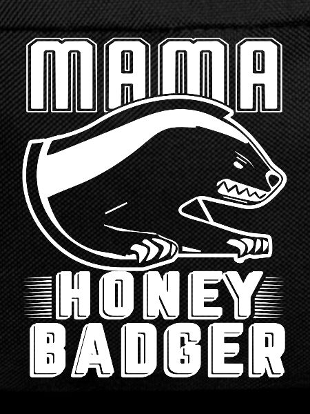 Honey Badger Mama Honey Badger